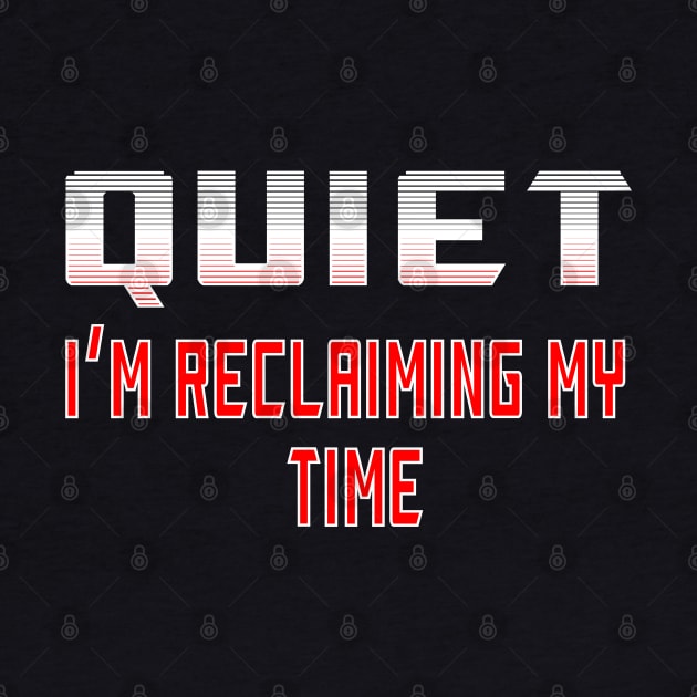 Quiet I'm Reclaiming My Time by DesignFunk